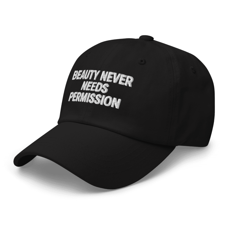 BEAUTY NEVER NEEDS PERMISSION Cap